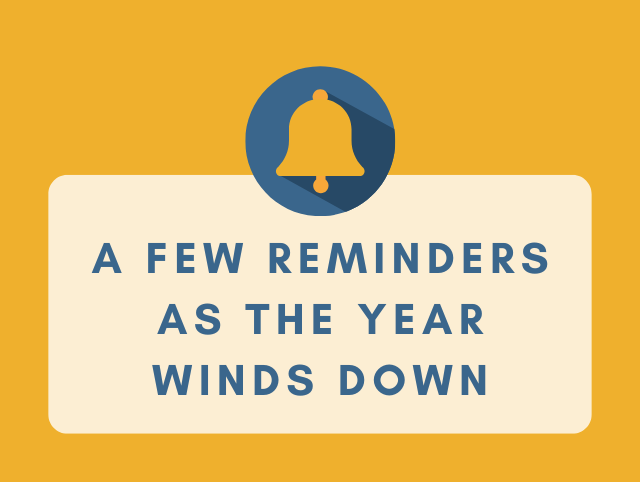 A Few Reminders as The Year Winds Down